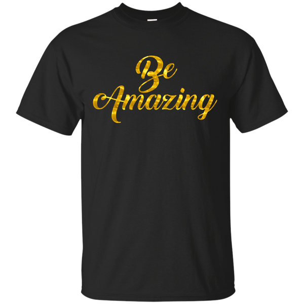 AMAZING - Be Amazing T Shirt & Hoodie