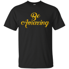 AMAZING - Be Amazing T Shirt & Hoodie