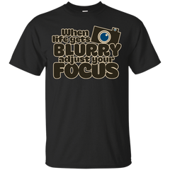 Photographer - WHEN LIFE GETS BLURRY ADJUST YOUR FOCUS T Shirt & Hoodie