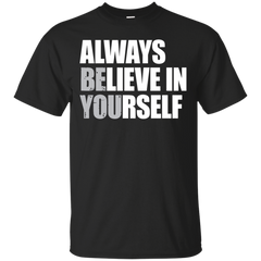 BE YOU - Always Believe In Yourself  Be You T Shirt & Hoodie