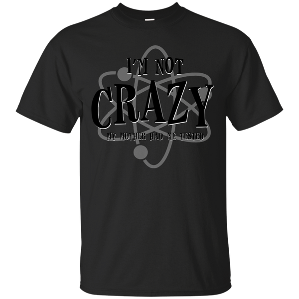 BIG BANG THEORY - Im Not Crazy My Mother Had Me Tested T Shirt & Hoodie