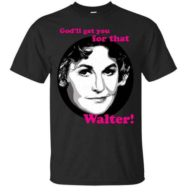 BEA ARTHUR - Bea Arthur as Maude  Godll Get You for that Walter T Shirt & Hoodie
