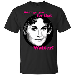 BEA ARTHUR - Bea Arthur as Maude  Godll Get You for that Walter T Shirt & Hoodie