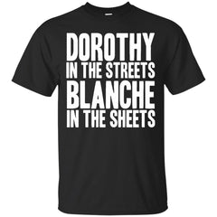 DOROTHY IN THE STREETS BLANCHE IN THE SHEETS - GOLDEN GIRLS  DOROTHY IN THE STREETS T Shirt & Hoodie