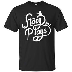 STACY PLAYS - Stacy Plays T Shirt & Hoodie