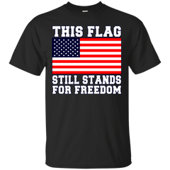 AMERICAN FLAG - This Flag Still Stands For Freedom T Shirt & Hoodie