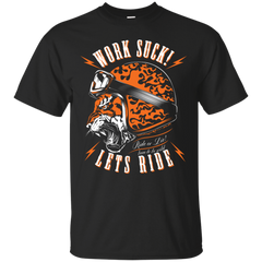 Biker - WORK SUCK LETS RIDE T Shirt & Hoodie
