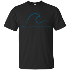SURF - papa i wanna go surfing T Shirt & Hoodie