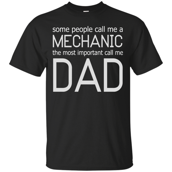 Mechanic - SOME PEOPLE CALL ME A MECHANIC THE MOST IMPORTANT CALL ME DAD T Shirt & Hoodie