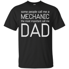 Mechanic - SOME PEOPLE CALL ME A MECHANIC THE MOST IMPORTANT CALL ME DAD T Shirt & Hoodie