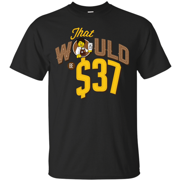 Lego - THAT WOULD BE $37 305 T Shirt & Hoodie