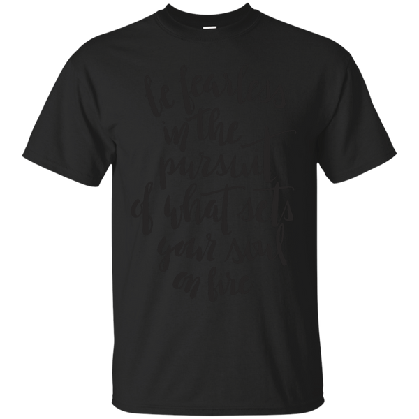 BE FEARLESS - Be fearless in the pursuit of what sets your soul on fire T Shirt & Hoodie
