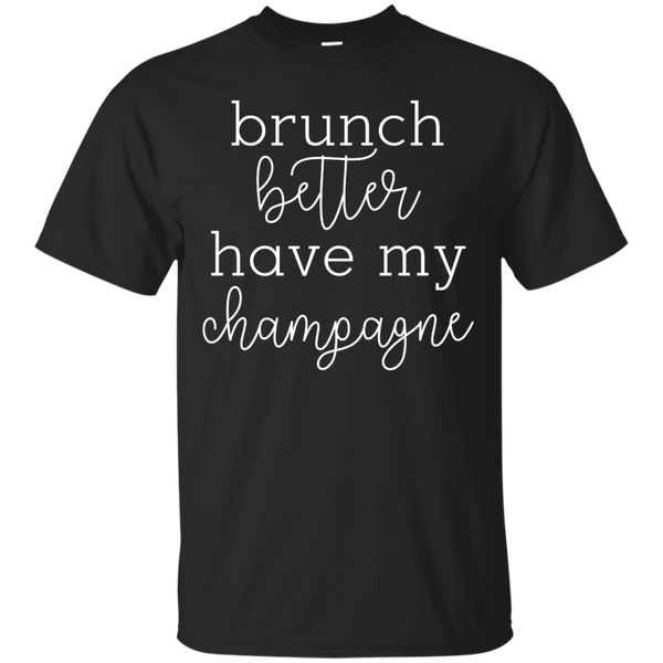 Mom - Brunch Better Have My Champagne champagne please T Shirt & Hoodie