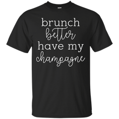Mom - Brunch Better Have My Champagne champagne please T Shirt & Hoodie