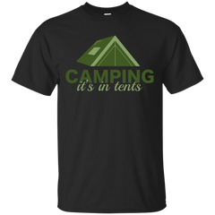Camping - Camping Its In Tents camping T Shirt & Hoodie