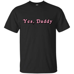 DADDY - Yes Daddy T Shirt & Hoodie