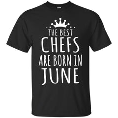 CHEF - THE BEST CHEFS ARE BORN IN JUNE T Shirt & Hoodie