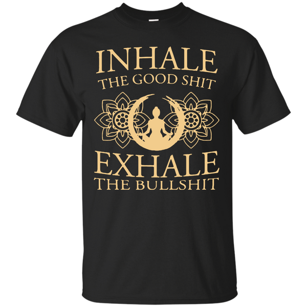 Yoga - YOGA INHALE THE GOOD SHIT EXHALE THE BULLSHIT T shirt & Hoodie