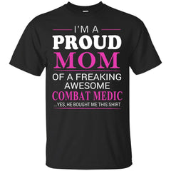 COMBAT MEDIC - Proud Mom of Freaking Awesome Combat Medic He bought me this T Shirt & Hoodie