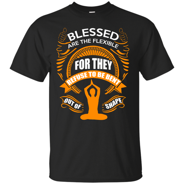 Yoga - BLESSED ARE THE FLEXIBLE FOR THE REFUSE TO BE BENT OUT OF SHAPE T shirt & Hoodie