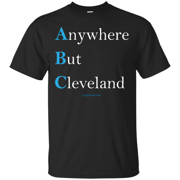 Cleveland - ABCAnywhere But Cleveland always be closing T Shirt & Hoodie