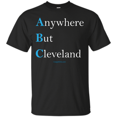 Cleveland - ABCAnywhere But Cleveland always be closing T Shirt & Hoodie