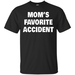 Mom - Moms Favorite Accident moms favorite accident T Shirt & Hoodie