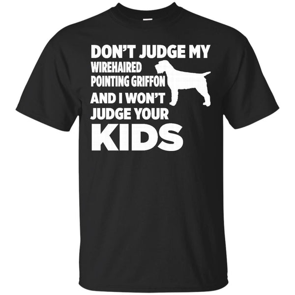 DONT JUDGE WIREHAIRED POINTING GRIFFON - Dont Judge Wirehaired Pointing Griffon I Wont Kids T Shirt & Hoodie