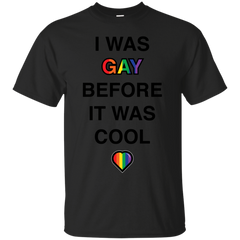 LGBT - I Was Gay Before It Was Cool rainbow heart T Shirt & Hoodie