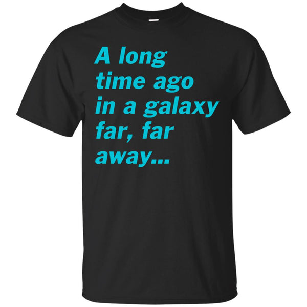STAR WARS - A long time ago in a galaxy far far away T Shirt & Hoodie