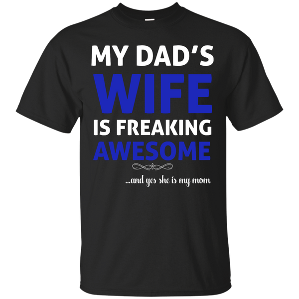 Mom - My Dads Wife Is Freaking Awesome  Yes She Is My Mom awesome mom T Shirt & Hoodie