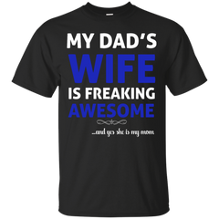 Mom - My Dads Wife Is Freaking Awesome  Yes She Is My Mom awesome mom T Shirt & Hoodie