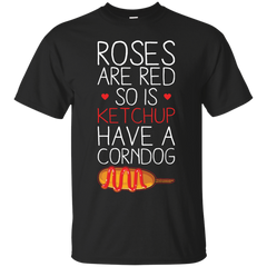 Mom - Roses Are Red So Is Ketchup Have A Corn Dog food T Shirt & Hoodie