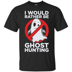 GHOSTS - I Would Rather Be Ghost Hunting T Shirt & Hoodie