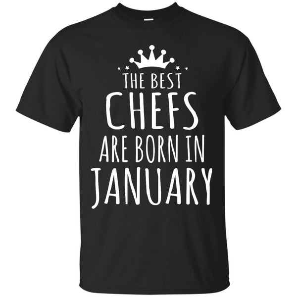 CHEF - THE BEST CHEFS ARE BORN IN JANUARY T Shirt & Hoodie