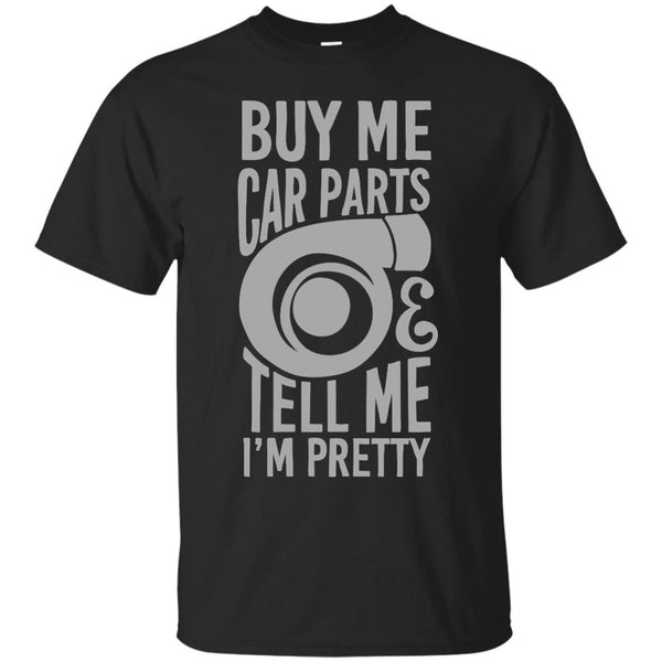CARS - Buy me car parts and tell me im pretty T Shirt & Hoodie