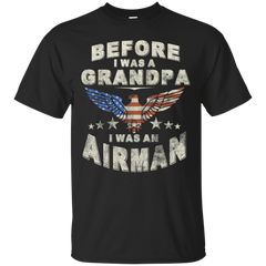 BEFORE I WAS A GRANDPA I WAS AN AIRMAN - Before i was a GRANDPA i was an AIRMAN T Shirt & Hoodie