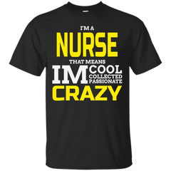 Nurse - Im A Nurse That Means Im Cool Collected Passionate Crazy my mom is a nurse T Shirt & Hoodie