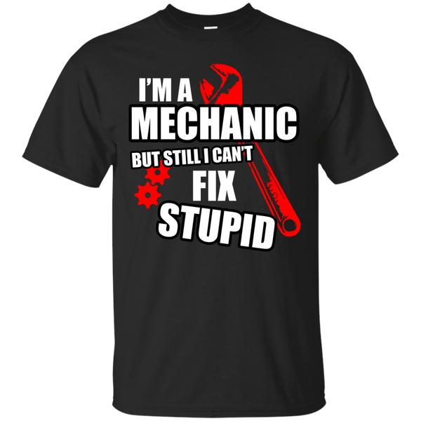 Mechanic - A Mechanic Cant Fix Stupid T Shirt & Hoodie