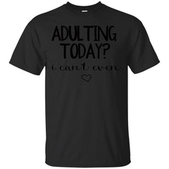 ADULTING - Adulting Today I Cant Even T Shirt & Hoodie