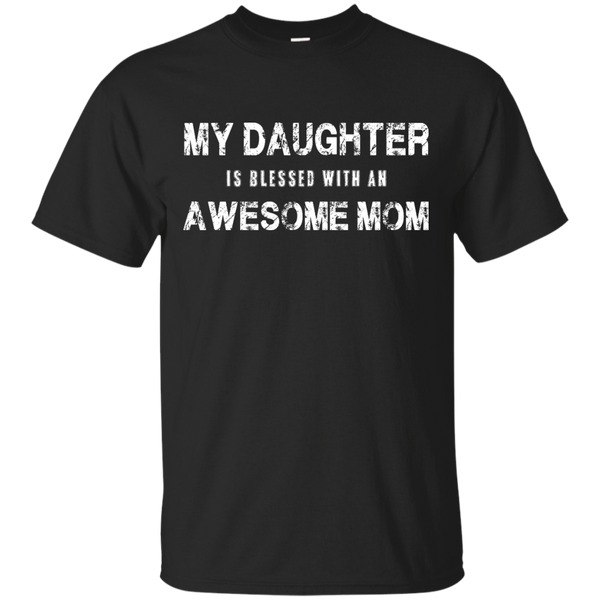 Mom - My Daughter Is Blessed With An Awesome Mom mothers day T Shirt & Hoodie