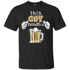 BEER - This Guy Needs A Beer Drinking Humor Funny T Shirt & Hoodie