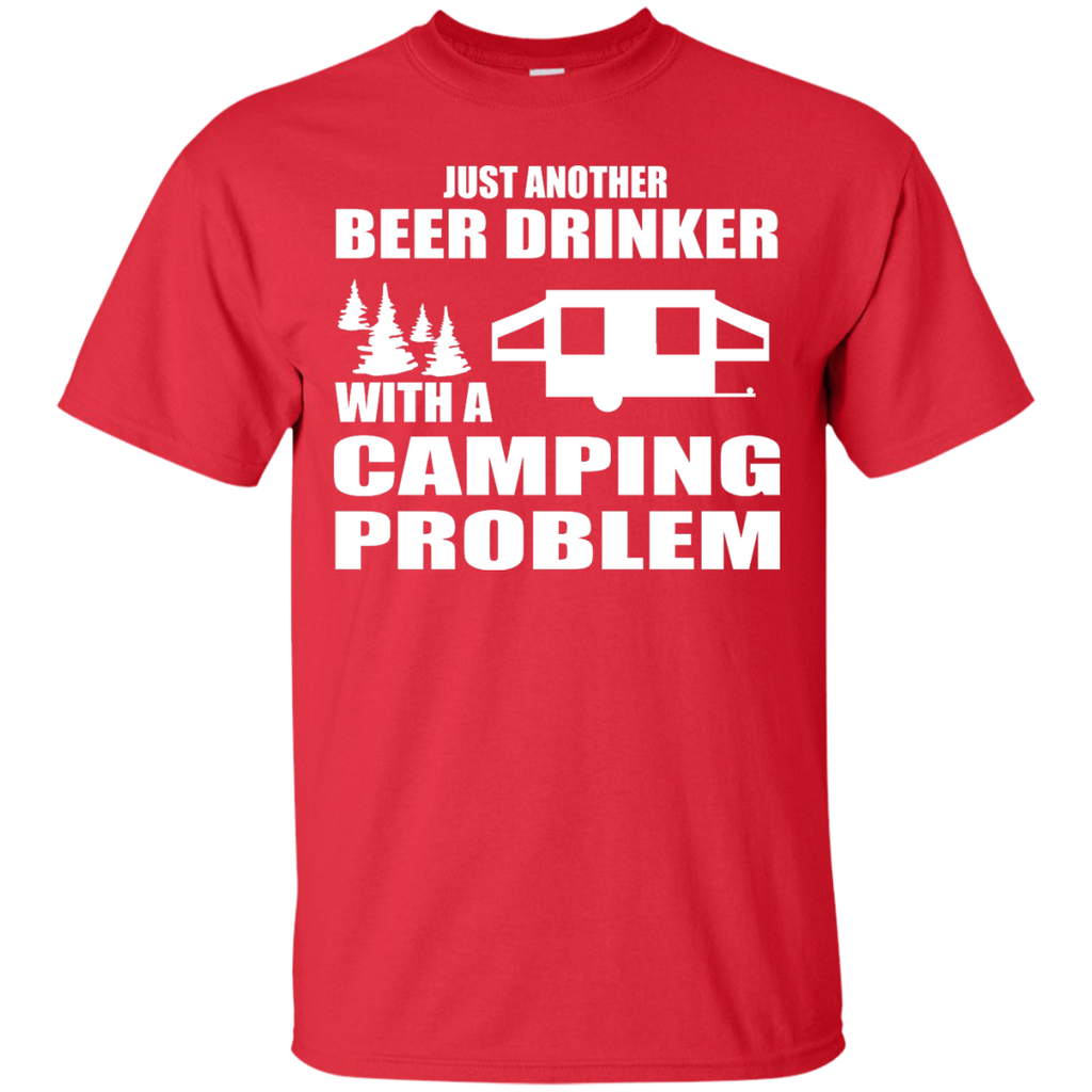 Camping - Just another Beer Drinker with a Camping Problem outdoor T Shirt & Hoodie