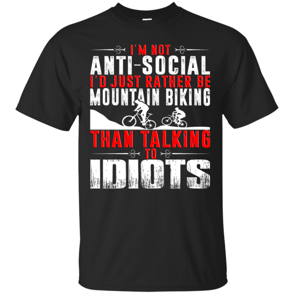 Biker - IM NOT ANTISOCIAL ID RATHER BE MOUNTAIN BIKING THAN TALKING TO IDIOTS T Shirt & Hoodie