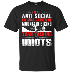 Biker - IM NOT ANTISOCIAL ID RATHER BE MOUNTAIN BIKING THAN TALKING TO IDIOTS T Shirt & Hoodie