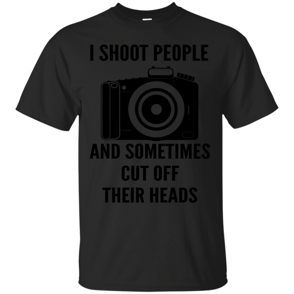 Photographer - I SHOOT PEOPLE AND SOMETIMES CUT OFF THEIR HEADS T Shirt & Hoodie