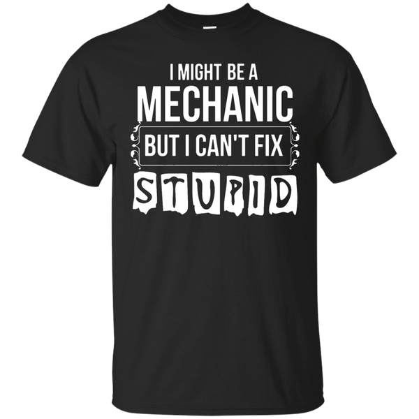 Mechanic - MECHANIC CANT FIX STUPID T Shirt & Hoodie