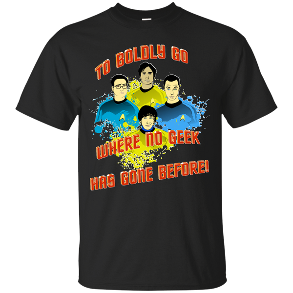 BBT - TO BOLDLY GO WHERE NO GEEK HAS GONE BEFORE T Shirt & Hoodie