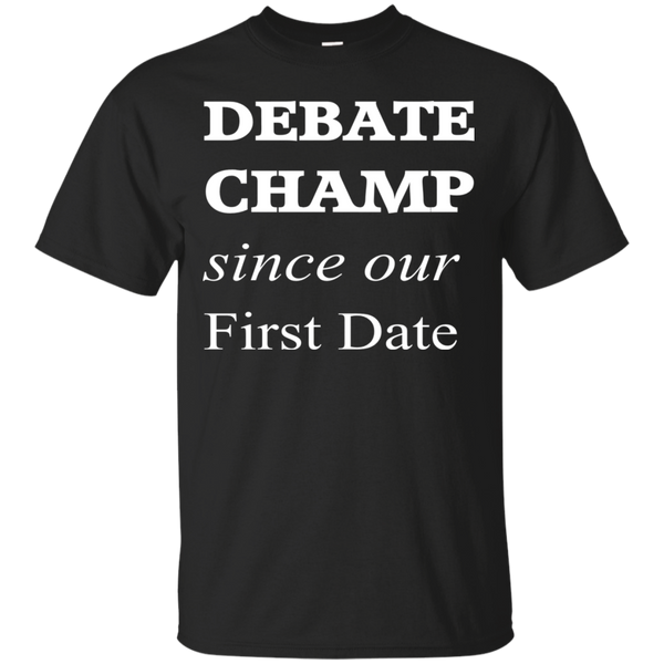 FATHERS DAY - Debate Champ Since Our First Date T Shirt & Hoodie