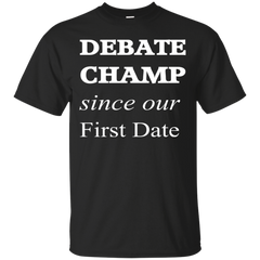 FATHERS DAY - Debate Champ Since Our First Date T Shirt & Hoodie